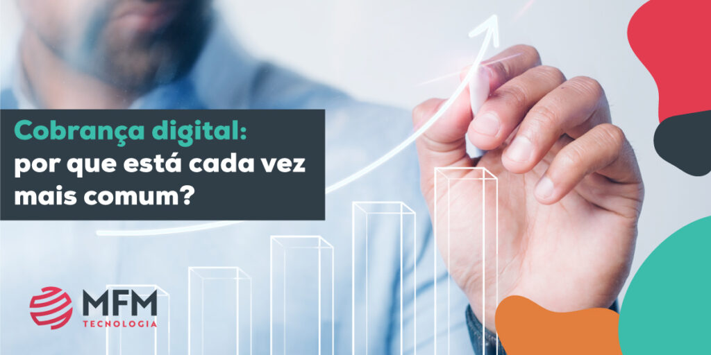Cobrança digital: por que está cada vez mais comum?